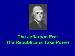The Jefferson Era: The Republicans Take Power