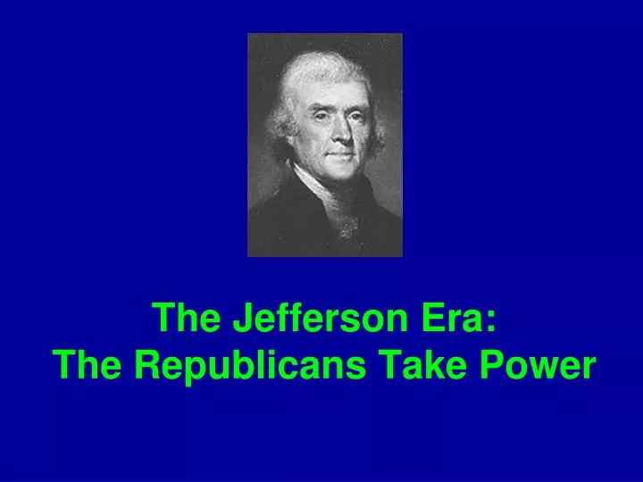 the jefferson era the republicans take power