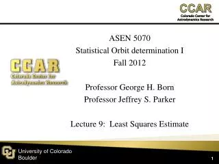 ASEN 5070 Statistical Orbit determination I Fall 2012 Professor George H. Born