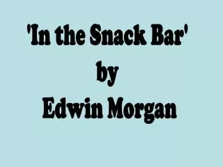 'In the Snack Bar' by Edwin Morgan