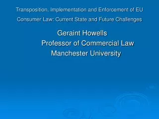 Geraint Howells 			Professor of Commercial Law 			 Manchester University