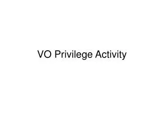 VO Privilege Activity