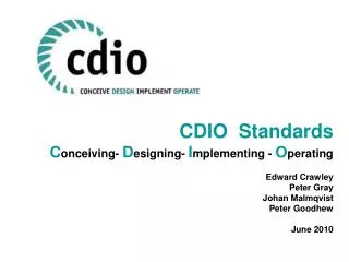 CDIO Standards C onceiving- D esigning- I mplementing - O perating Edward Crawley Peter Gray