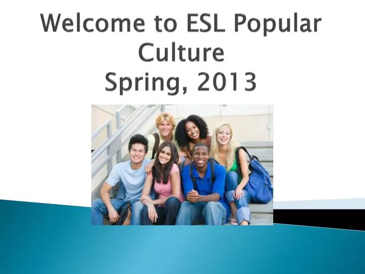 welcome to esl popular culture spring 2013