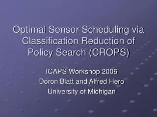 Optimal Sensor Scheduling via Classification Reduction of Policy Search (CROPS)