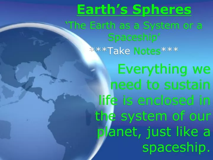 everything we need to sustain life is enclosed in the system of our planet just like a spaceship