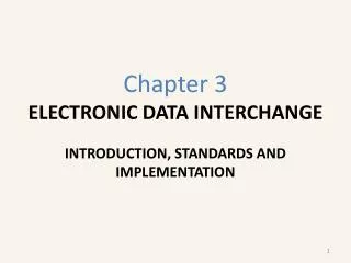 Chapter 3 ELECTRONIC DATA INTERCHANGE INTRODUCTION, STANDARDS AND IMPLEMENTATION