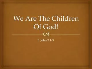 We Are The Children Of God!