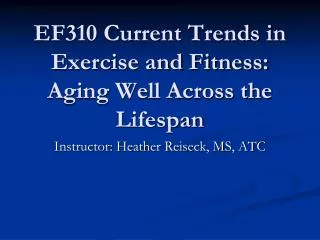 EF310 Current Trends in Exercise and Fitness: Aging Well Across the Lifespan