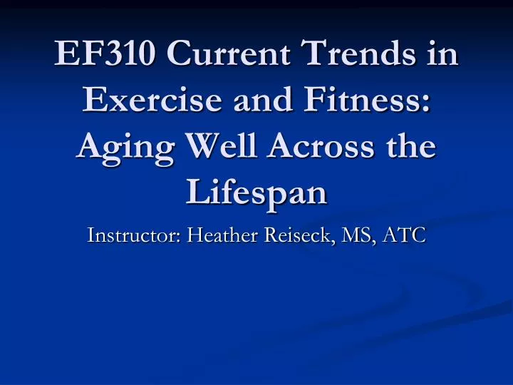ef310 current trends in exercise and fitness aging well across the lifespan
