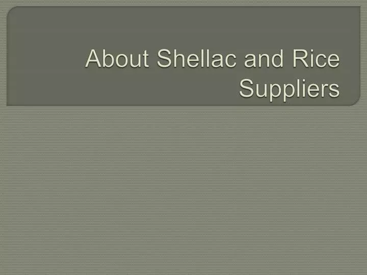 about shellac and rice suppliers