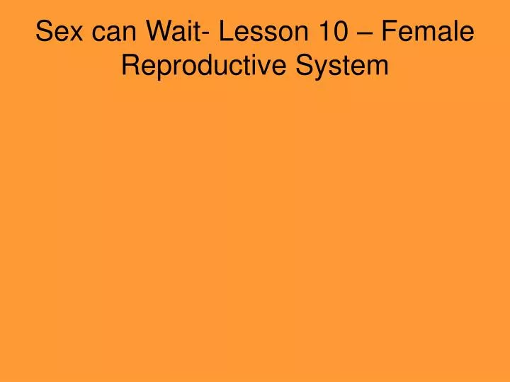 sex can wait lesson 10 female reproductive system
