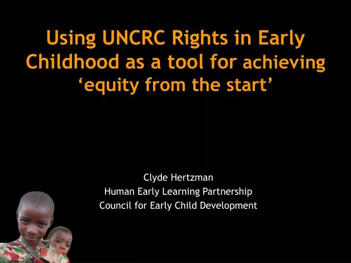 using uncrc rights in early childhood as a tool for achieving equity from the start
