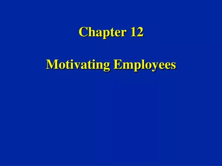 chapter 12 motivating employees