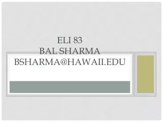 ELI 83 Bal Sharma BSHARMA@HAWAII.EDU