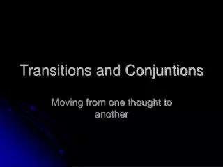 Transitions and Conjuntions