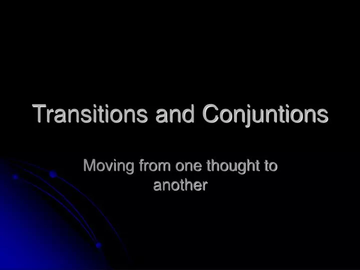 transitions and conjuntions