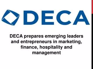 DECA prepares emerging leaders and entrepreneurs in marketing, finance, hospitality and management