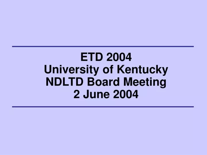 etd 2004 university of kentucky ndltd board meeting 2 june 2004