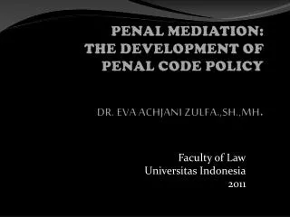 PENAL MEDIATION : THE DEVELOPMENT OF PENAL CODE POLICY DR . EVA ACHJANI ZULFA.,SH.,MH .