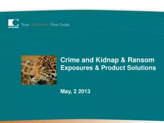 Crime and Kidnap &amp; Ransom Exposures &amp; Product Solutions May, 2 2013