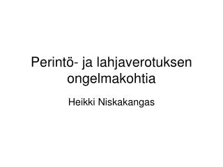 perint ja lahjaverotuksen ongelmakohtia