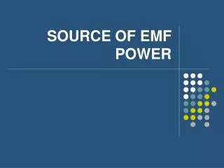 SOURCE OF EMF POWER