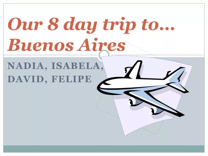 our 8 day trip to buenos aires