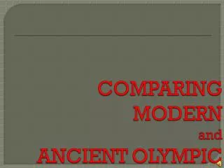 COMPARING MODERN and ANCIENT OLYMPIC