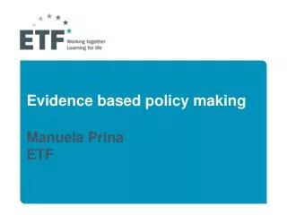 Evidence based policy making Manuela Prina ETF