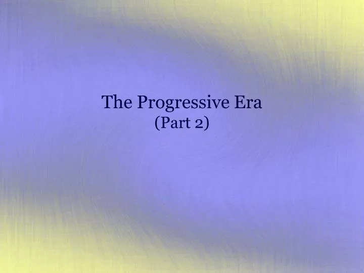 the progressive era part 2