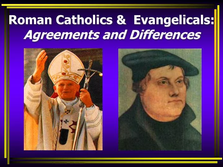 roman catholics evangelicals agreements and differences