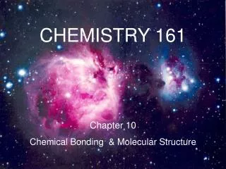 CHEMISTRY 161 Chapter 10 Chemical Bonding &amp; Molecular Structure