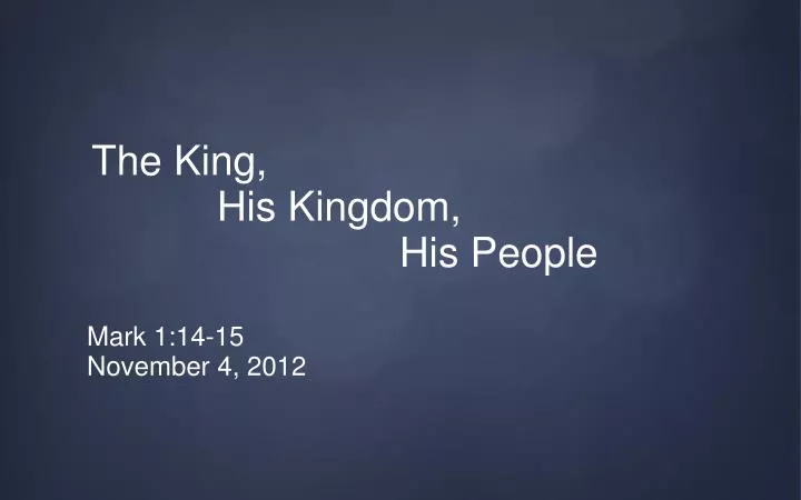 the king his kingdom his people mark 1 14 15 november 4 2012