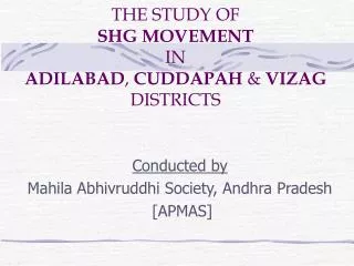 THE STUDY OF SHG MOVEMENT IN ADILABAD , CUDDAPAH &amp; VIZAG DISTRICTS