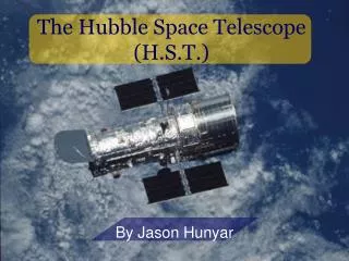 The Hubble Space Telescope (H.S.T.)