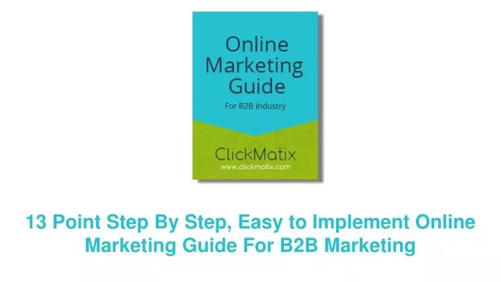 13 point step by step easy to implement online marketing guide for b2b marketing