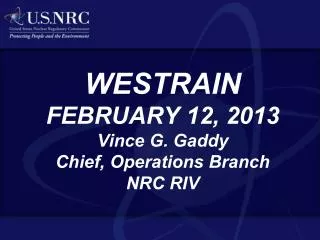 WESTRAIN FEBRUARY 12, 2013 Vince G. Gaddy Chief, Operations Branch NRC RIV