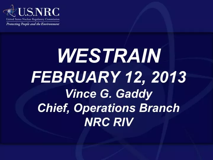 westrain february 12 2013 vince g gaddy chief operations branch nrc riv