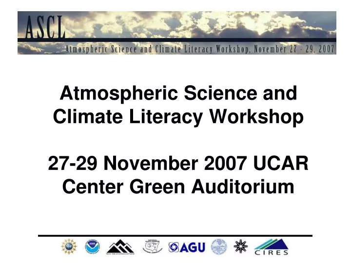atmospheric science and climate literacy workshop 27 29 november 2007 ucar center green auditorium