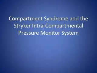 Compartment Syndrome and the Stryker Intra-Compartmental Pressure Monitor System