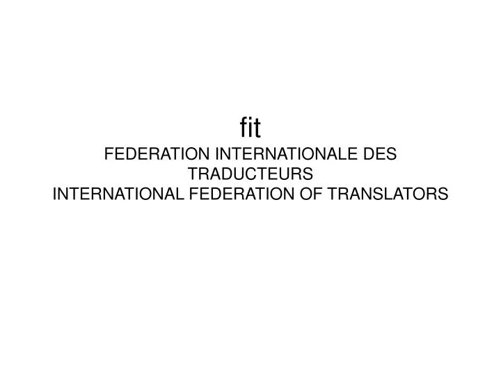 fit federation internationale des traducteurs international federation of translators
