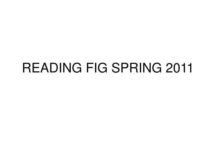 reading fig spring 2011