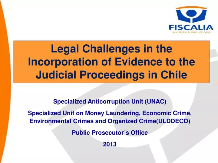 legal challenges in the incorporation of evidence to the judicial proceedings in chile