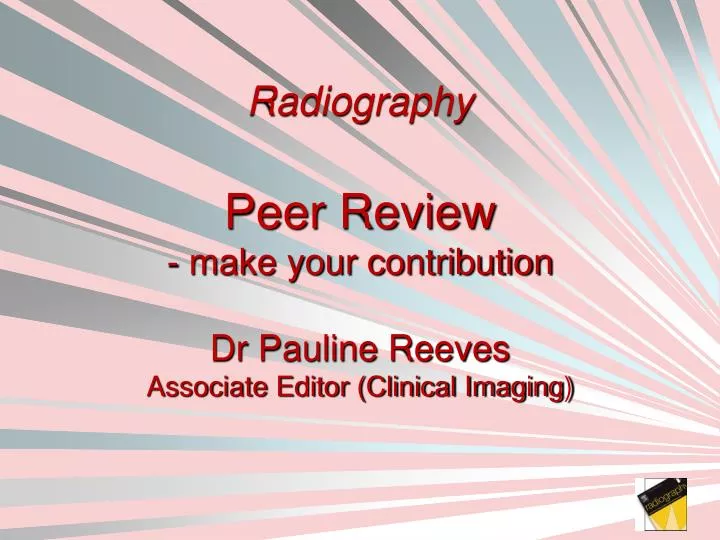 radiography peer review make your contribution dr pauline reeves associate editor clinical imaging