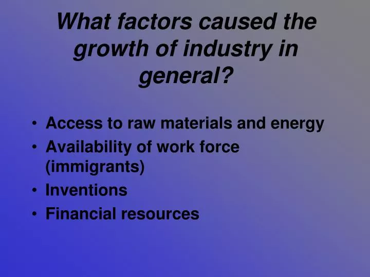 what factors caused the growth of industry in general