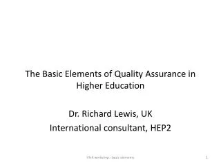 The Basic Elements of Quality Assurance in Higher Education Dr. Richard Lewis, UK
