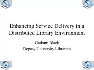 Enhancing Service Delivery in a Distributed Library Environment