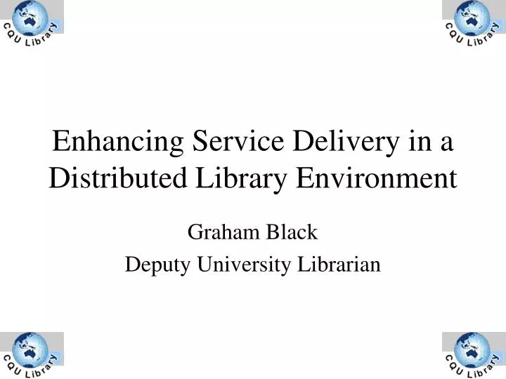 enhancing service delivery in a distributed library environment