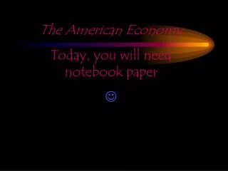 The American Economy Today, you will need notebook paper ?